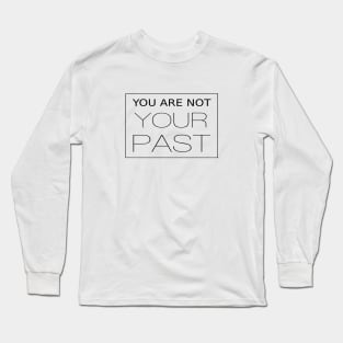 You are not your past I Manifest your dreams Long Sleeve T-Shirt